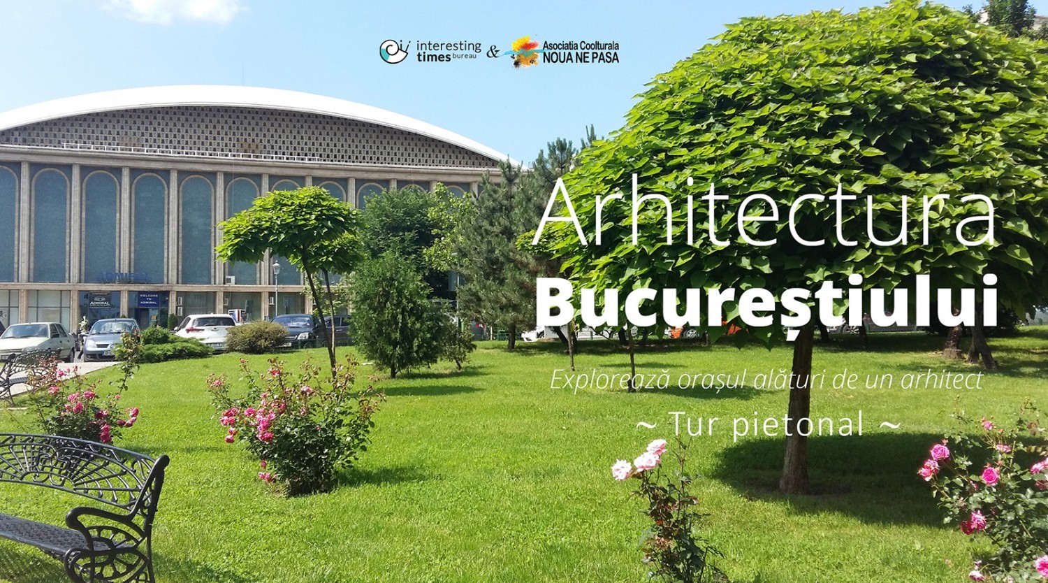 Arhitectura Bucureștiului - explorează orașul alături de un arhitect