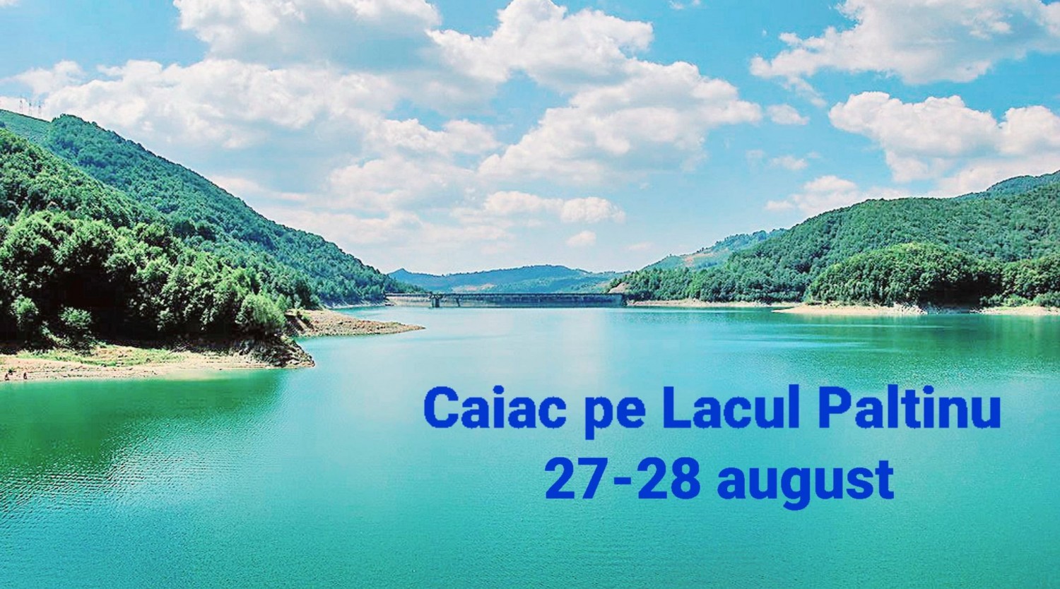 Cu caiacul pe "lacul de smarald" - PALTINU - 27-28 august 2022