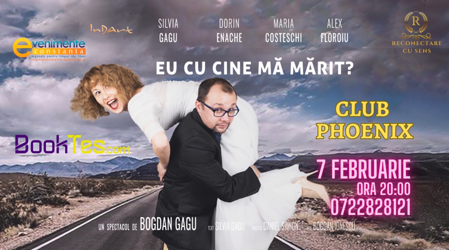 7 februarie: Comedia "Eu cu cine mă mărit?" la Club Phoenix Constanta