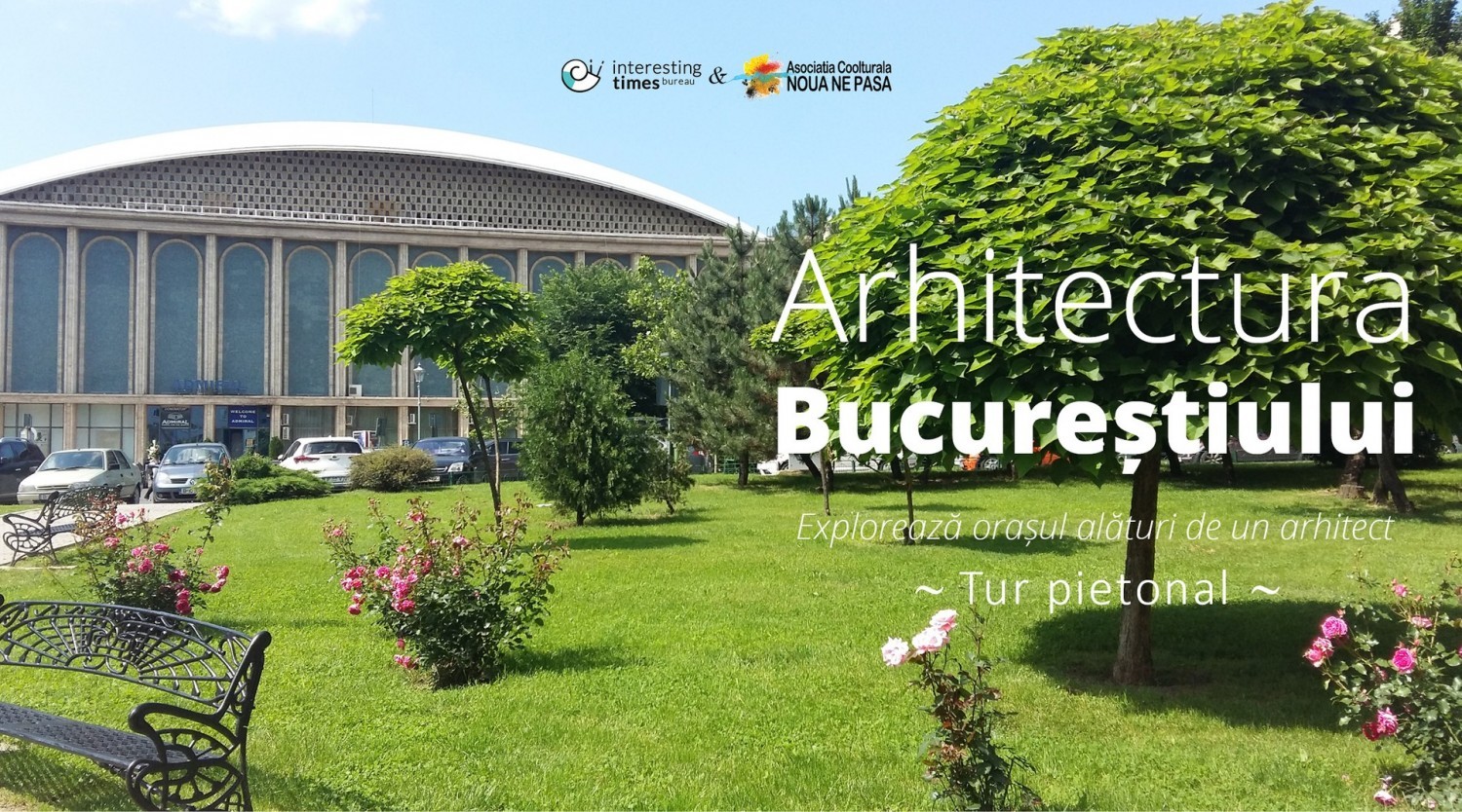 Arhitectura Bucureștiului - explorează orașul alături de un arhitect