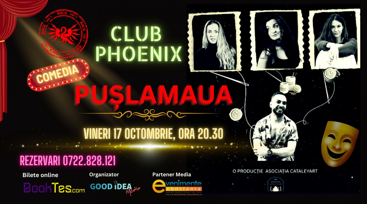 17 OCTOMBRIE: Comedia PUSLAMAUA la Club Phoenix