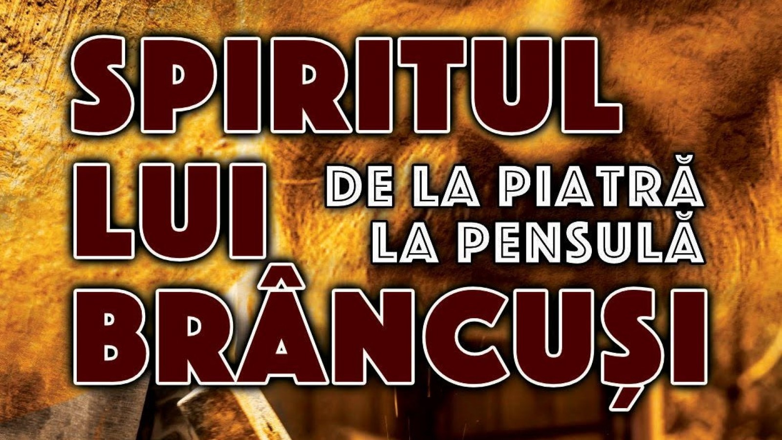 EXPOZITIE DE GRUP / SPIRITUL LUI BRANCUSI. DE LA PIATRA LA PENSULA